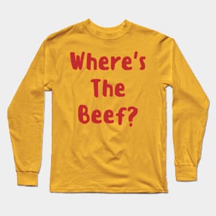 Where's the Beef? Long Sleeve T-Shirt